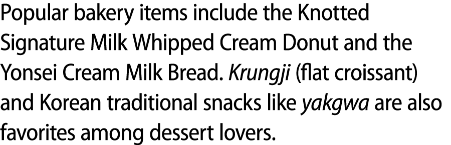 Popular bakery items include the Knotted Signature Milk Whipped Cream Donut and the Yonsei Cream Milk Bread. Krungji ...