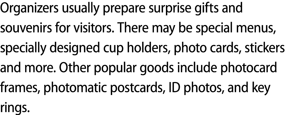 Organizers usually prepare surprise gifts and souvenirs for visitors. There may be special menus, specially designed ...