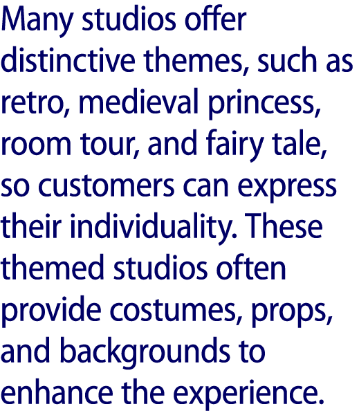 Many studios offer distinctive themes, such as retro, medieval princess, room tour, and fairy tale, so customers can ...