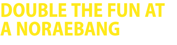 Double the Fun at a Noraebang